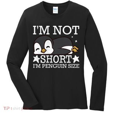 I'm Not Short I'm Penguine Size Funny Meme Women's Long Sleeve Shirt