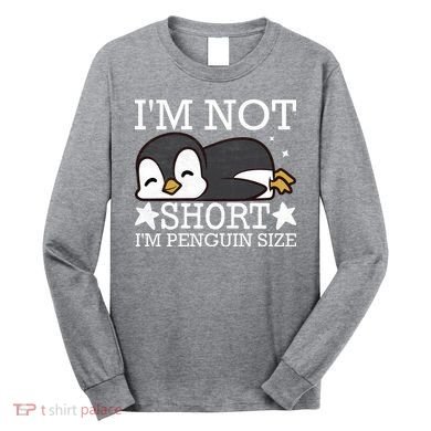 I'm Not Short I'm Penguine Size Funny Meme Long Sleeve Shirt