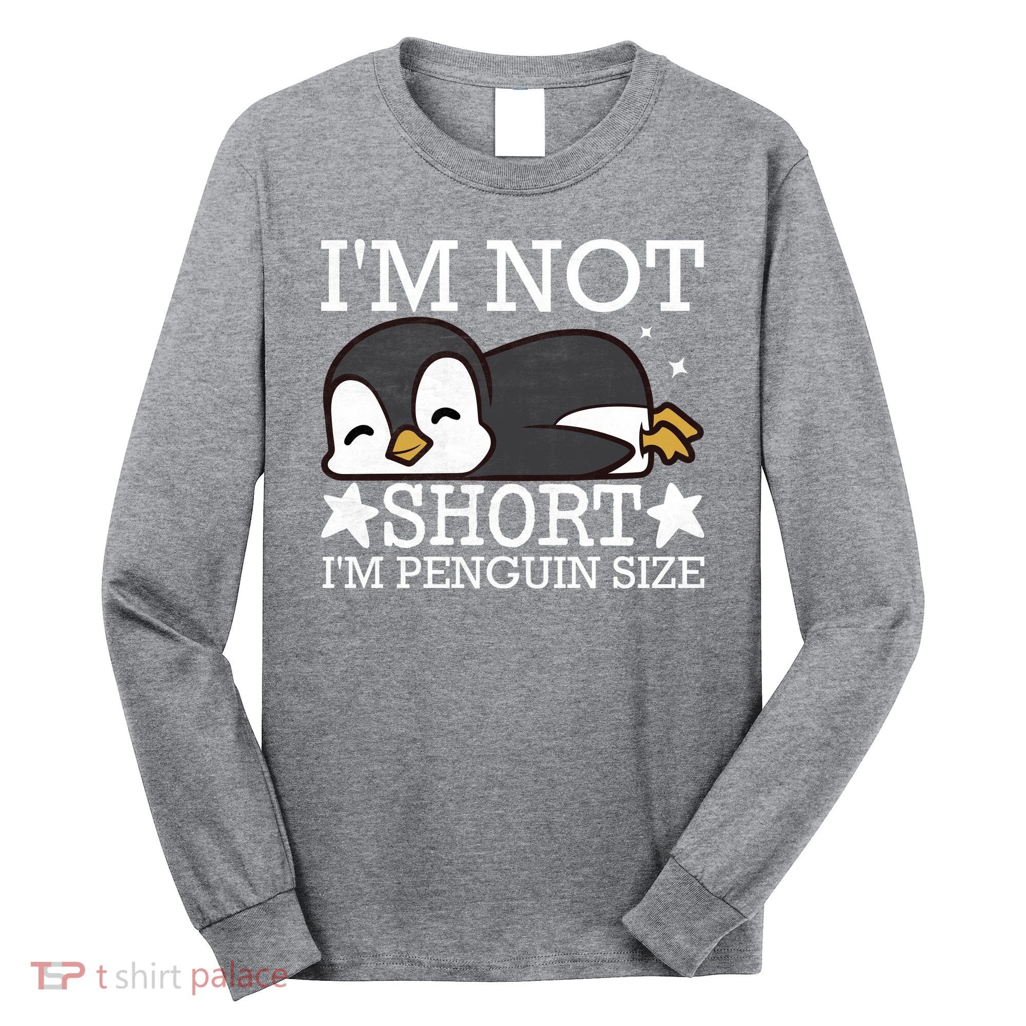 I'm Not Short I'm Penguine Size Funny Meme Long Sleeve Shirt