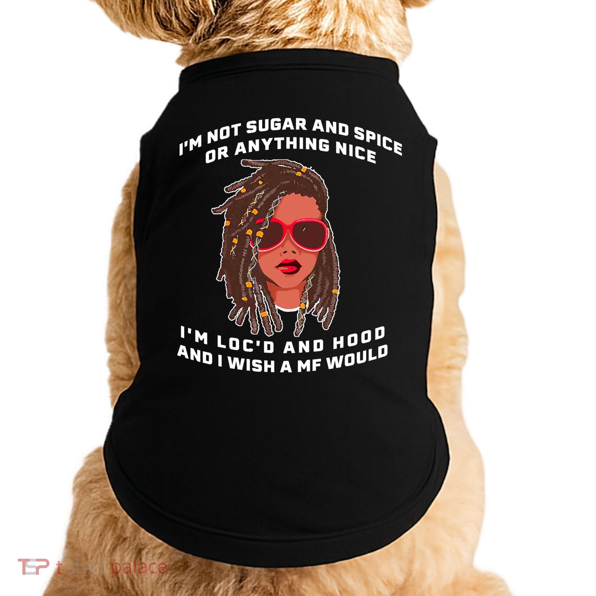 I'm Not Sugar And Spice Or Anything Nice I'm Loc'd And Hood Doggie Tank