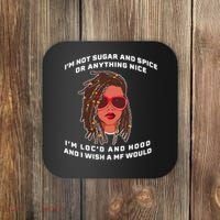 I'm Not Sugar And Spice Or Anything Nice I'm Loc'd And Hood Coaster thumb 0