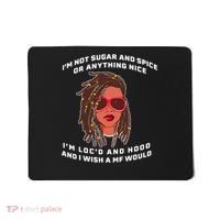 I'm Not Sugar And Spice Or Anything Nice I'm Loc'd And Hood Mousepad thumb 0