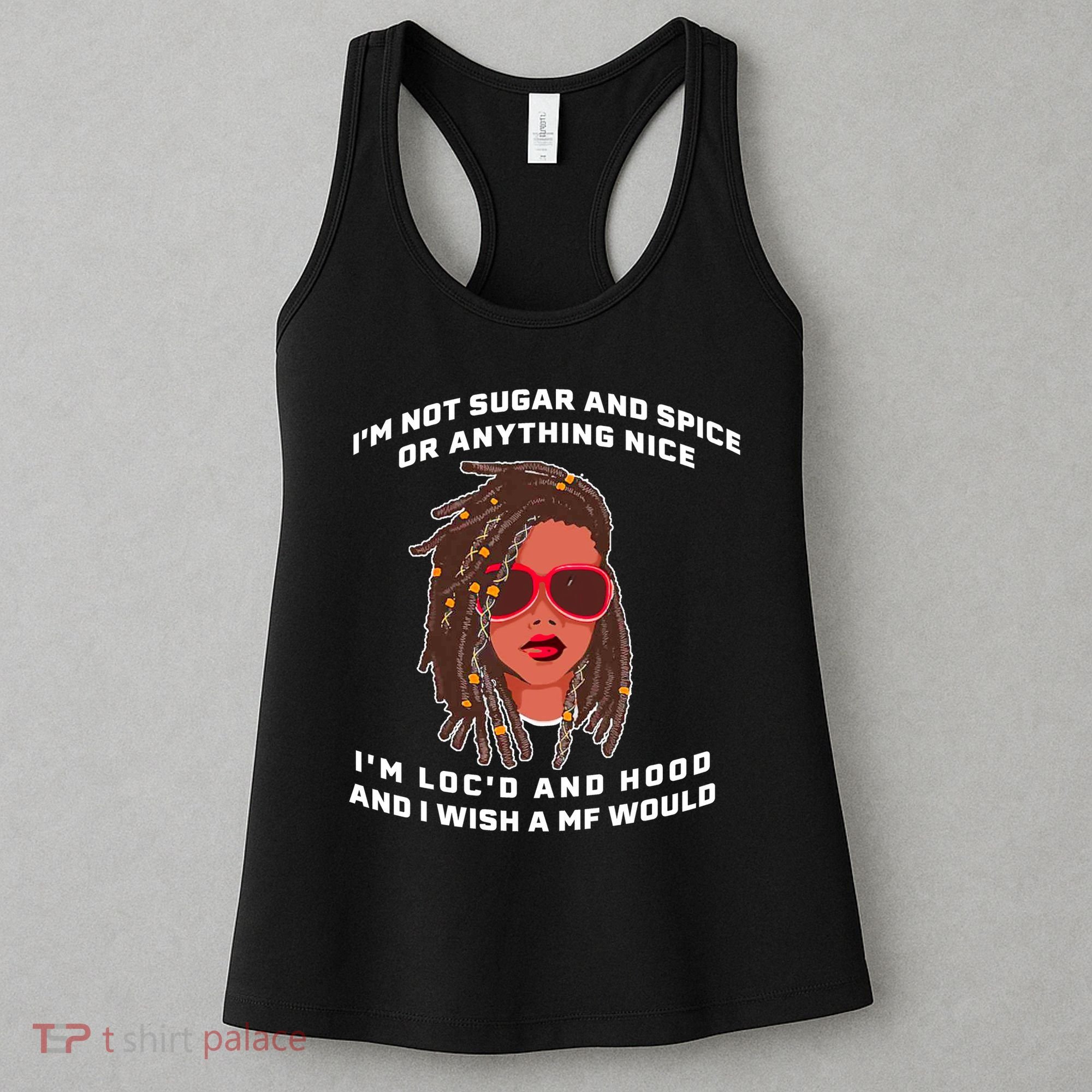 I'm Not Sugar And Spice Or Anything Nice I'm Loc'd And Hood Women's Tank Top
