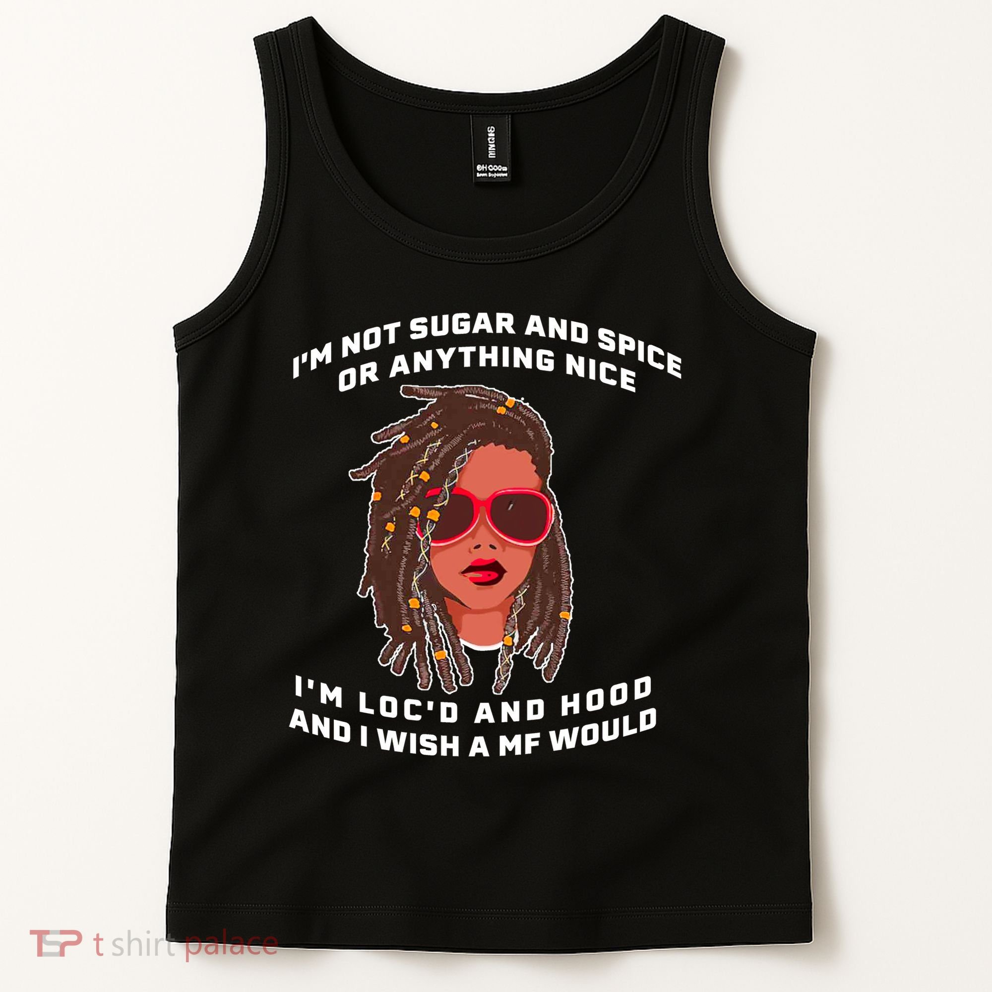I'm Not Sugar And Spice Or Anything Nice I'm Loc'd And Hood Tank Top