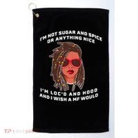 I'm Not Sugar And Spice Or Anything Nice I'm Loc'd And Hood Golf Towel thumb 0