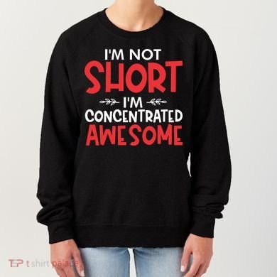 I'm Not Short I'm Concentrated Awesome Women's Sweatshirt