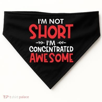 I'm Not Short I'm Concentrated Awesome USA-Made Doggie Bandana