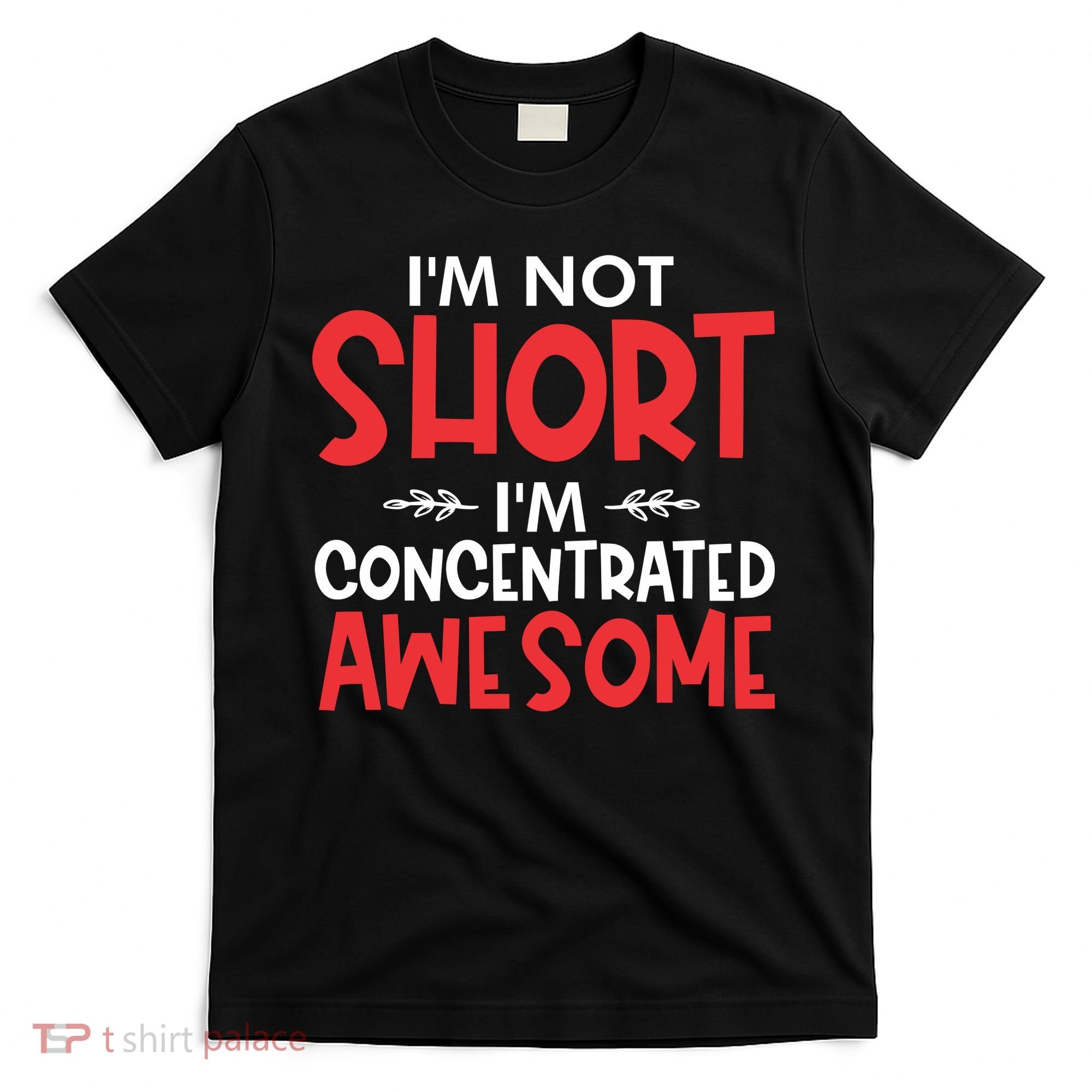 I'm Not Short I'm Concentrated Awesome T-Shirt