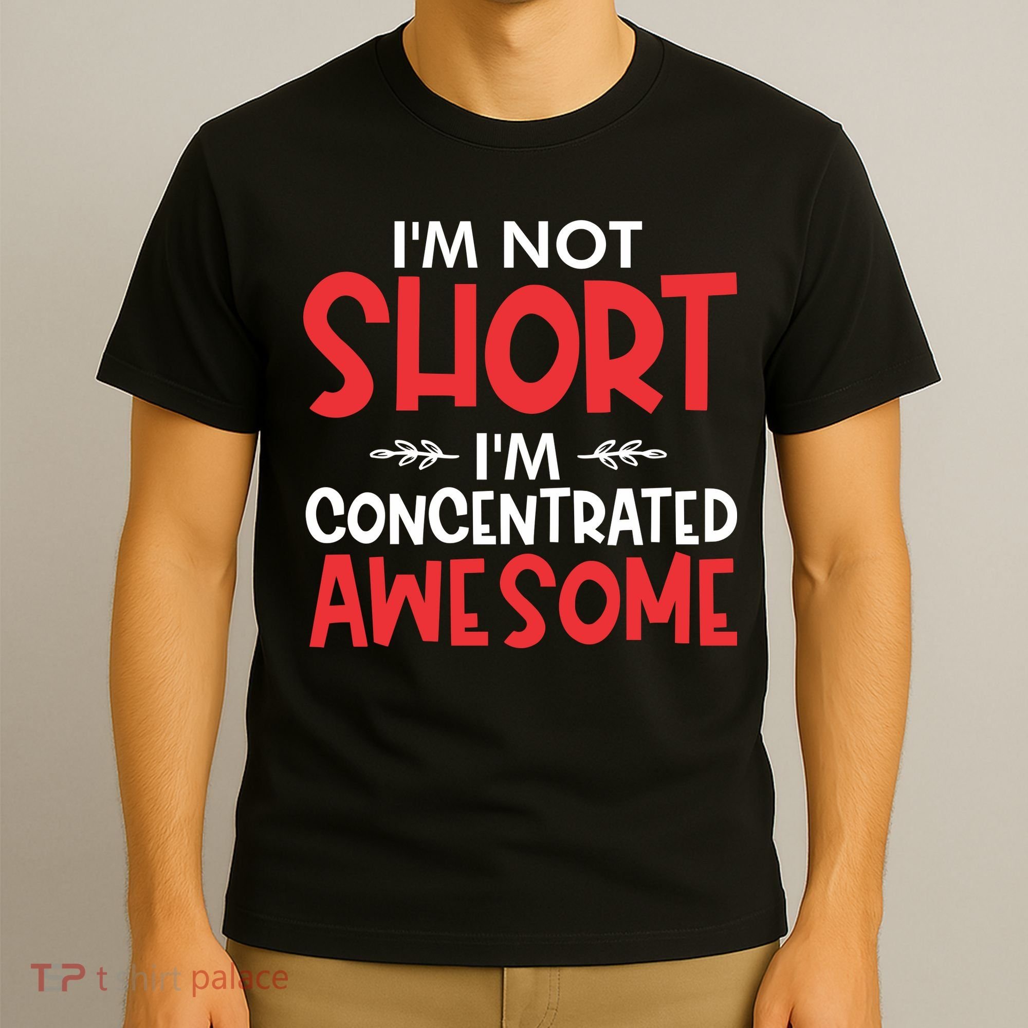 I'm Not Short I'm Concentrated Awesome T-Shirt
