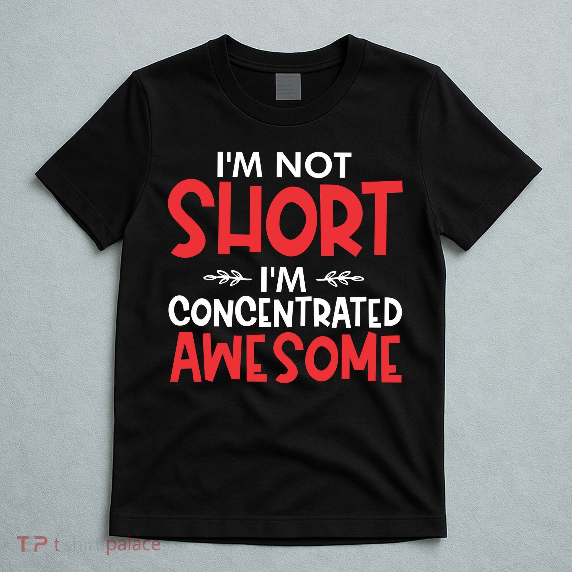 I'm Not Short I'm Concentrated Awesome T-Shirt