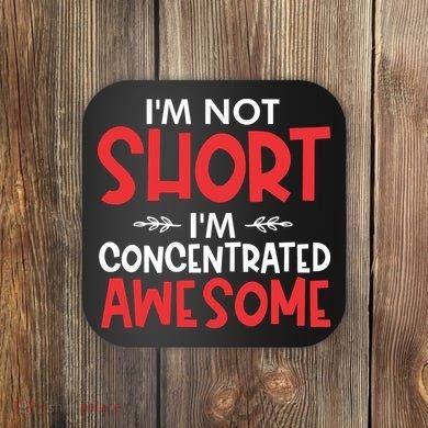 I'm Not Short I'm Concentrated Awesome Coaster