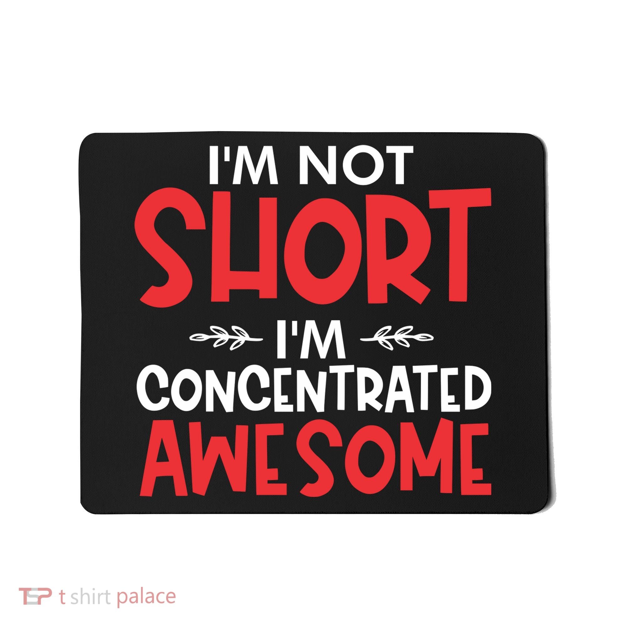 I'm Not Short I'm Concentrated Awesome Mousepad