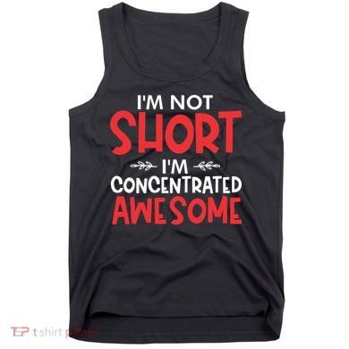 I'm Not Short I'm Concentrated Awesome Tank Top