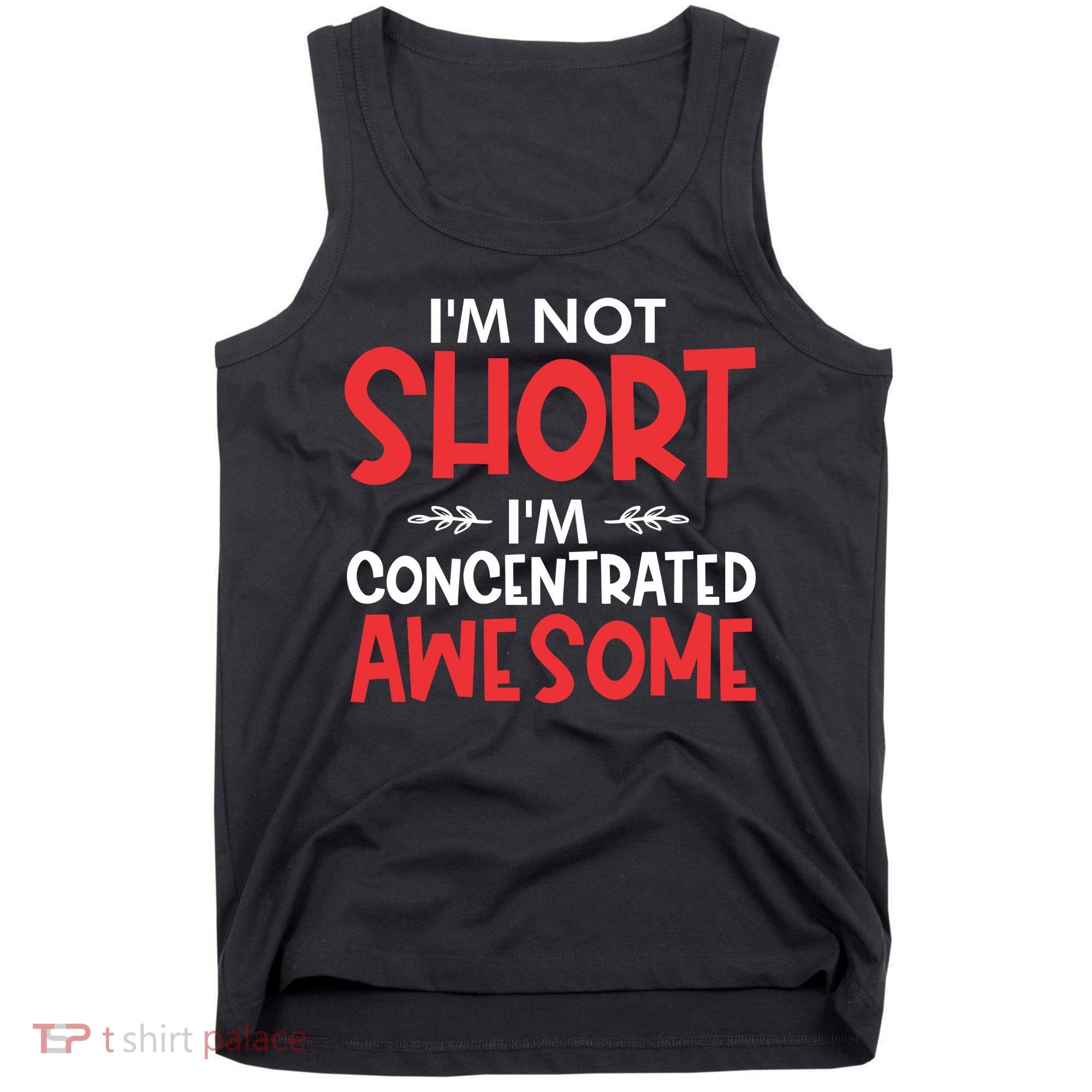 I'm Not Short I'm Concentrated Awesome Tank Top
