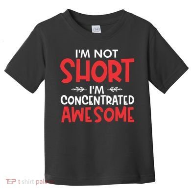 I'm Not Short I'm Concentrated Awesome Toddler T-Shirt