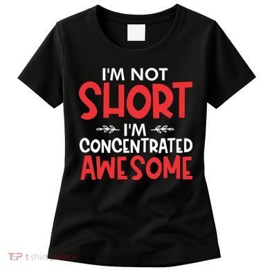 I'm Not Short I'm Concentrated Awesome Women's T-Shirt