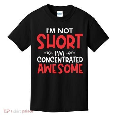 I'm Not Short I'm Concentrated Awesome Kids T-Shirt