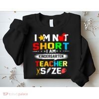Im Not Short I Am Kindergarten Teacher Sweatshirt thumb 2