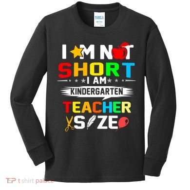 Im Not Short I Am Kindergarten Teacher Kids Long Sleeve Shirt