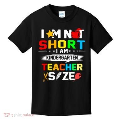 Im Not Short I Am Kindergarten Teacher Kids T-Shirt