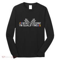 Im Not Speeding Im Qualifying Funny Good Racer Long Sleeve Shirt thumb 0