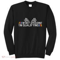 Im Not Speeding Im Qualifying Funny Good Racer Sweatshirt thumb 0