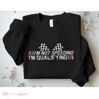 Im Not Speeding Im Qualifying Funny Good Racer Sweatshirt thumb 2
