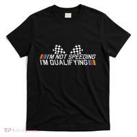 Im Not Speeding Im Qualifying Funny Good Racer T-Shirt thumb 0