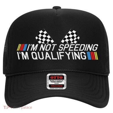 Im Not Speeding Im Qualifying Funny Good Racer Hat