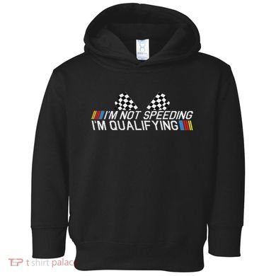 Im Not Speeding Im Qualifying Funny Good Racer Toddler Hoodie