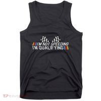 Im Not Speeding Im Qualifying Funny Good Racer Tank Top thumb 0