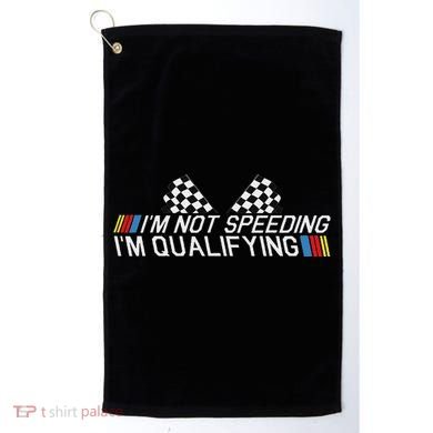 Im Not Speeding Im Qualifying Funny Good Racer Golf Towel