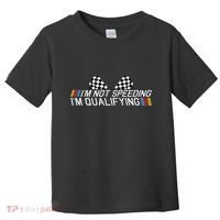 Im Not Speeding Im Qualifying Funny Good Racer Toddler T-Shirt thumb 0
