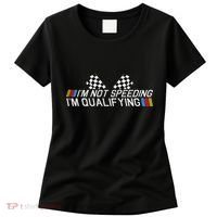 Im Not Speeding Im Qualifying Funny Good Racer Women's T-Shirt thumb 0