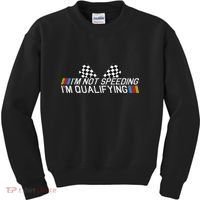 Im Not Speeding Im Qualifying Funny Good Racer Kids Sweatshirt thumb 0