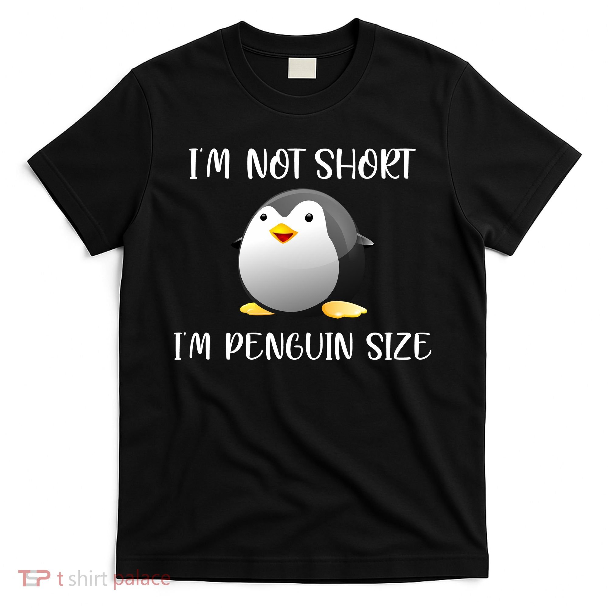 Im Not Short Im Penguin Size T-Shirt