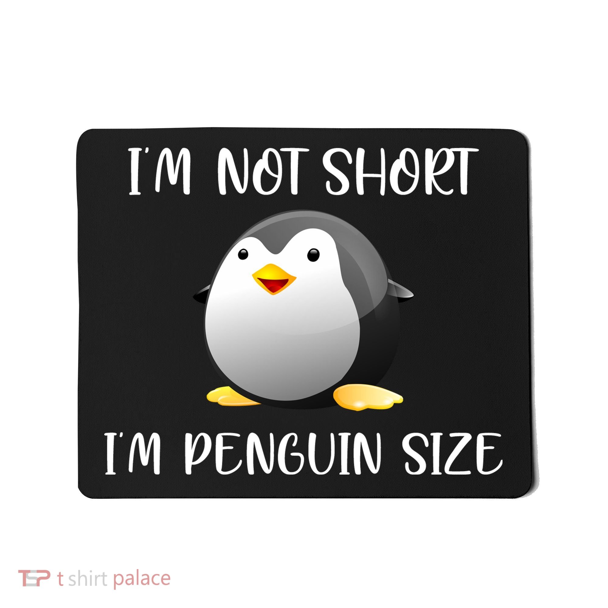 Im Not Short Im Penguin Size Mousepad