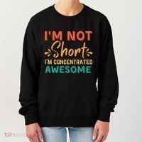 IM Not Short IM Just Concentrated Awesome Funny Women's Sweatshirt thumb 0