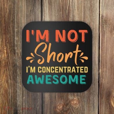 IM Not Short IM Just Concentrated Awesome Funny Coaster
