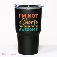 IM Not Short IM Just Concentrated Awesome Funny Tumbler thumb 0