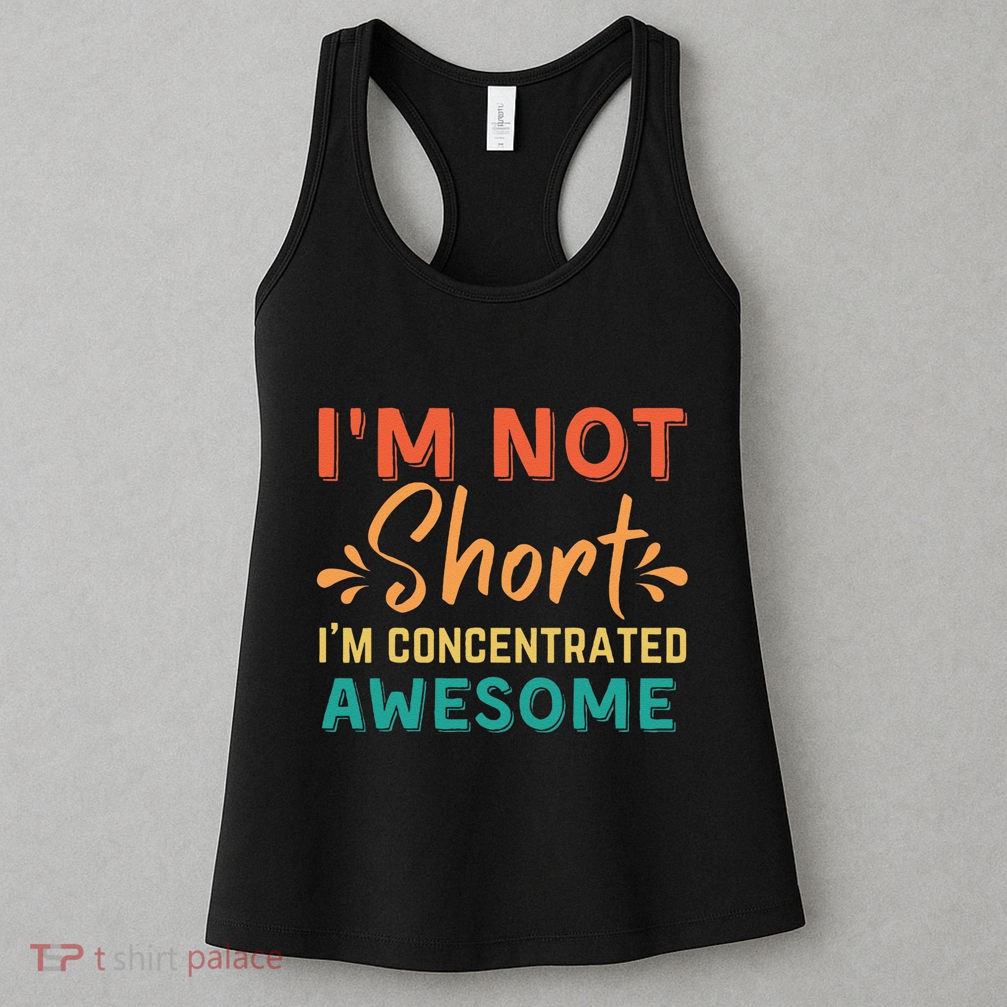 IM Not Short IM Just Concentrated Awesome Funny Women's Tank Top