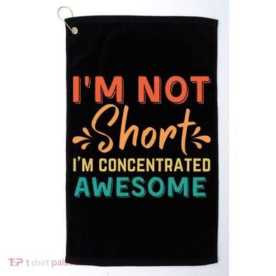 IM Not Short IM Just Concentrated Awesome Funny Golf Towel