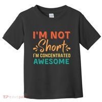 IM Not Short IM Just Concentrated Awesome Funny Toddler T-Shirt thumb 0