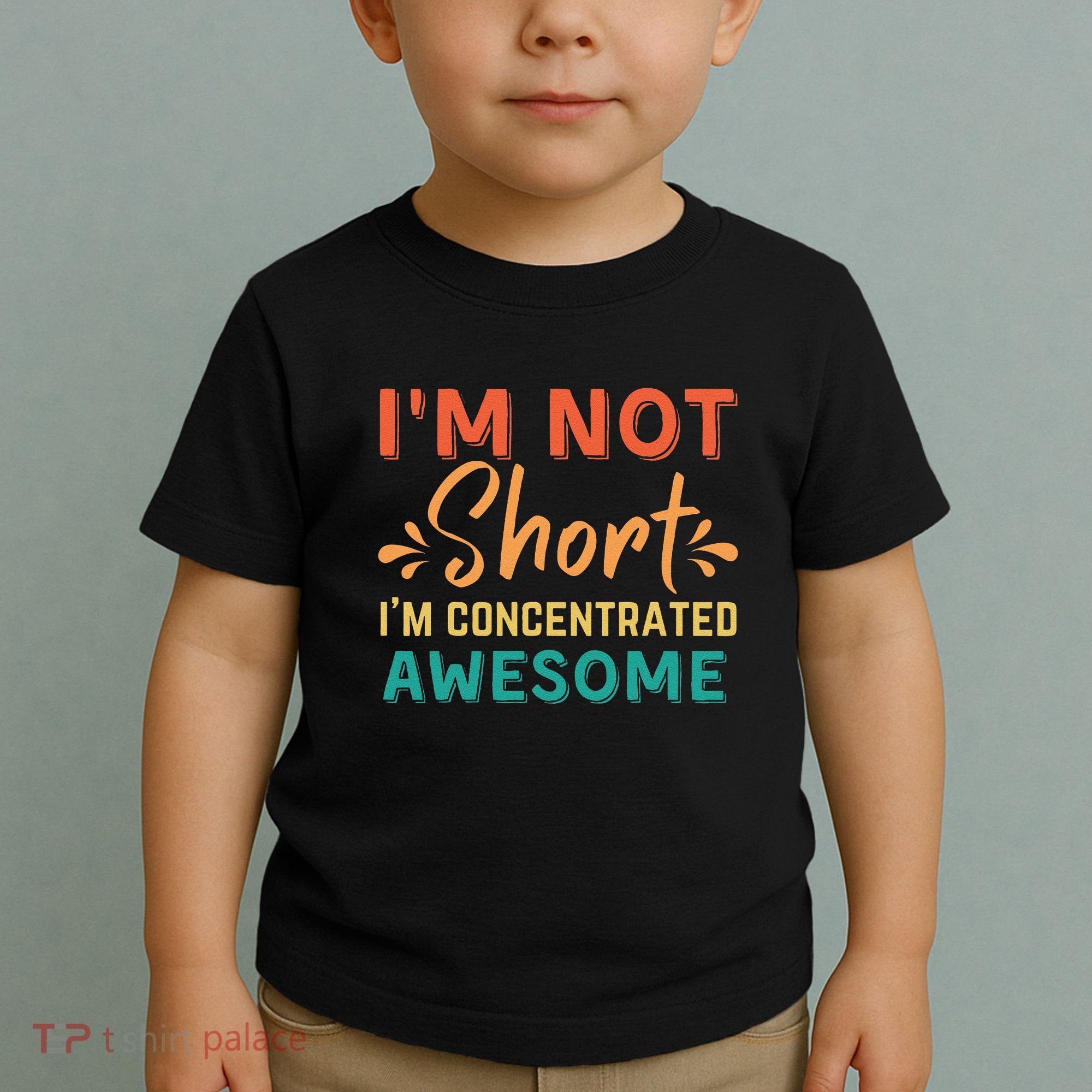 IM Not Short IM Just Concentrated Awesome Funny Toddler T-Shirt