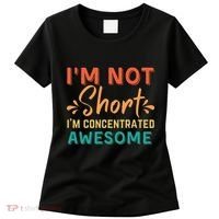 IM Not Short IM Just Concentrated Awesome Funny Women's T-Shirt thumb 0