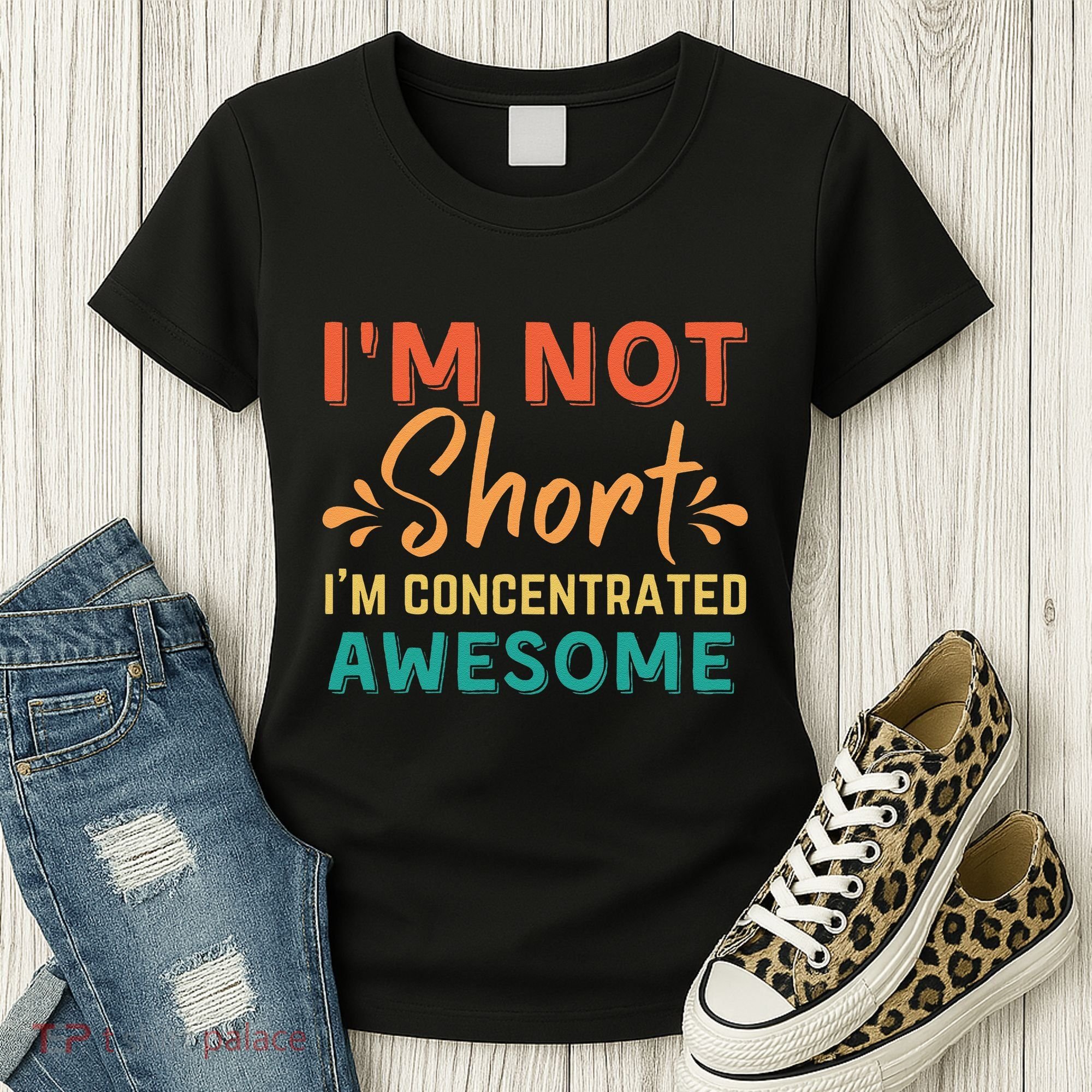 IM Not Short IM Just Concentrated Awesome Funny Women's T-Shirt
