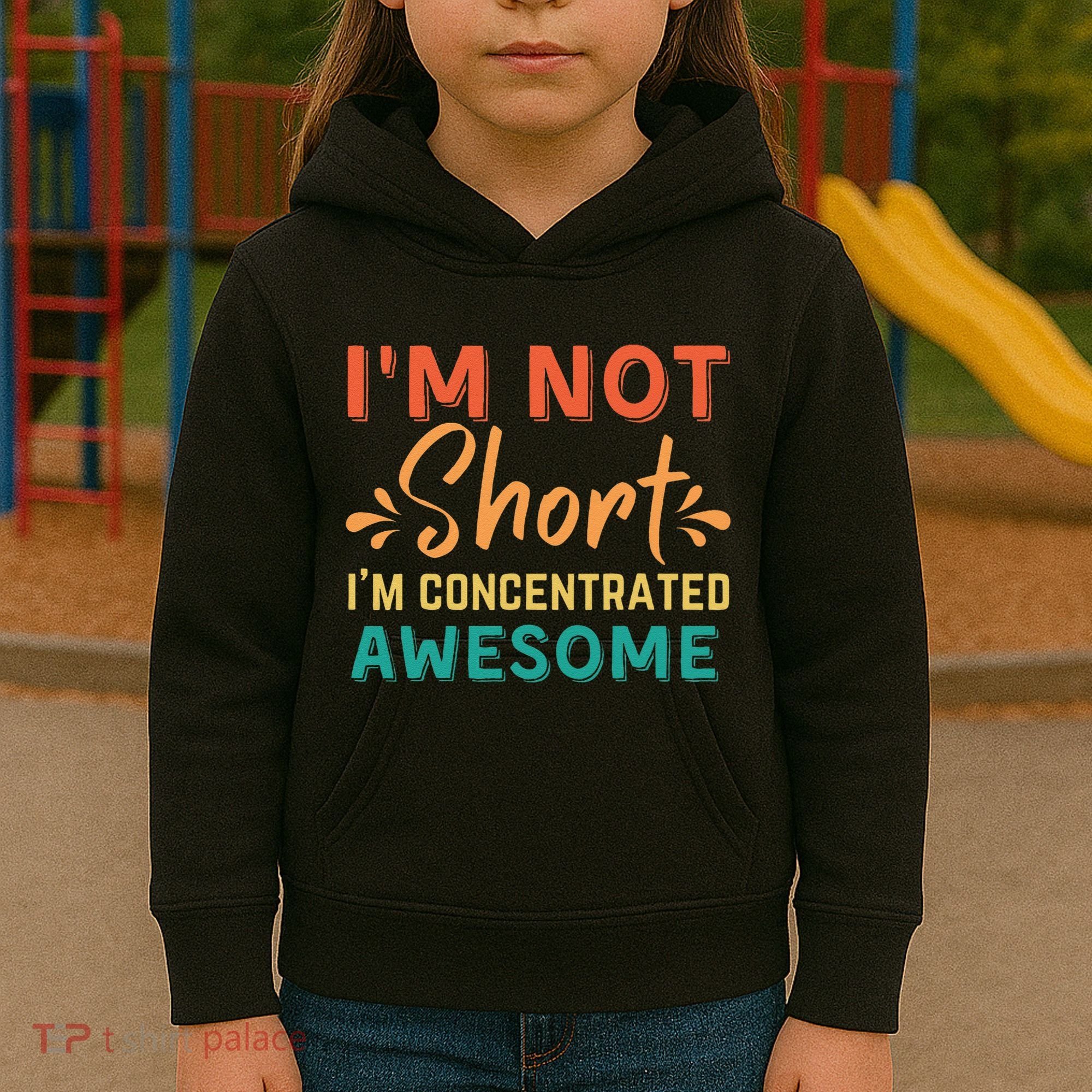 IM Not Short IM Just Concentrated Awesome Funny Kids Hoodie