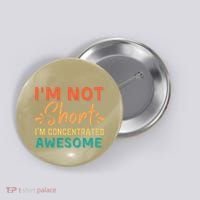 IM Not Short IM Just Concentrated Awesome Funny Button thumb 0