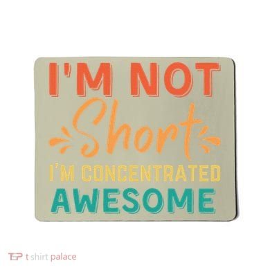 IM Not Short IM Just Concentrated Awesome Funny Mousepad