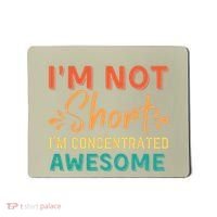 IM Not Short IM Just Concentrated Awesome Funny Mousepad thumb 0